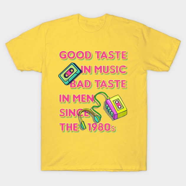 Good Taste in Music, Bad Taste in Men since the 1980s, funny sarcastic retro 80s T-Shirt by emmjott